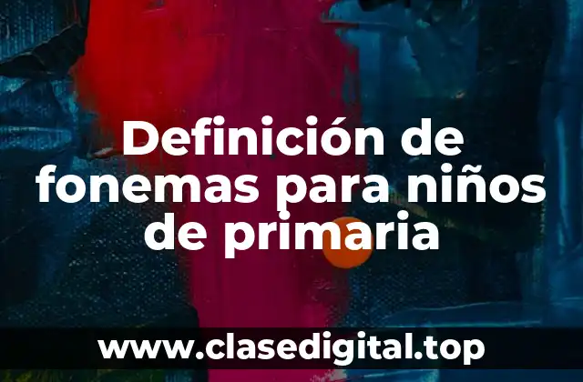 Definición de fonemas para niños de primaria