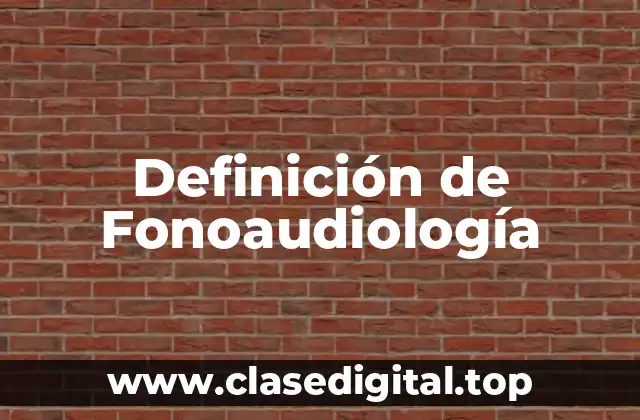 Definición de Fonoaudiología