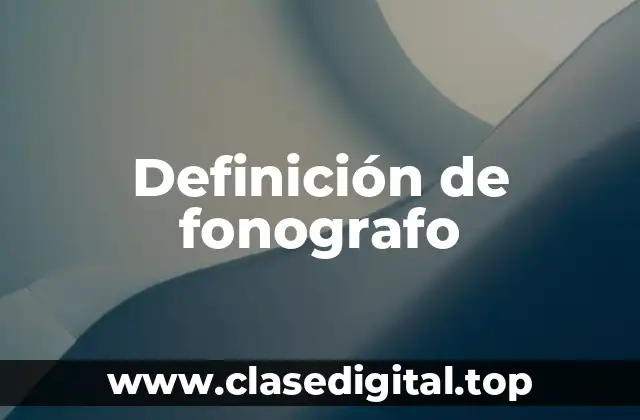 Definición de fonografo