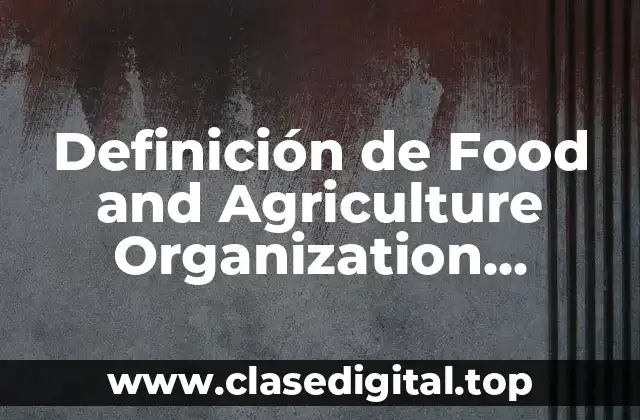 Definición de Food and Agriculture Organization español