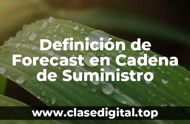 Definición de Forecast en Cadena de Suministro