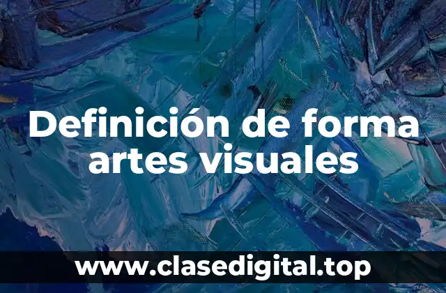 Definición técnica de forma artes visuales