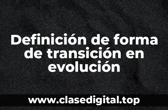 Definición técnica de forma de transición en evolución