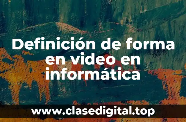 Definición de forma en video en informática