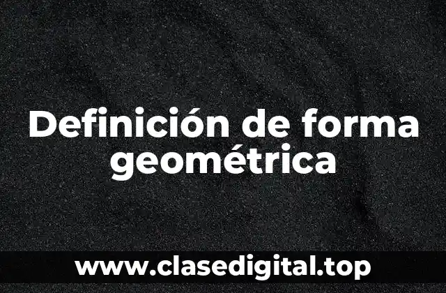 Definición técnica de forma geométrica
