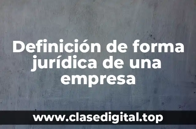 Ejemplos de forma jurídica de una empresa