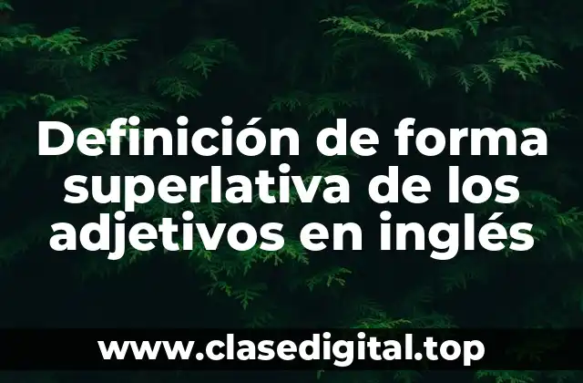 Definición de forma superlativa de los adjetivos en inglés