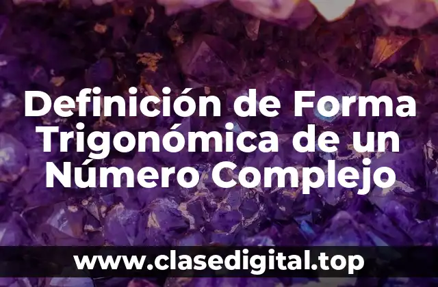 Definición de Forma Trigonómica de un Número Complejo