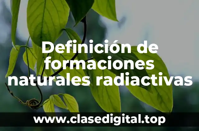 Ejemplos de formaciones naturales radiactivas