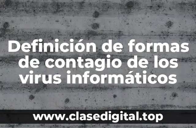 Definición de formas de contagio de los virus informáticos