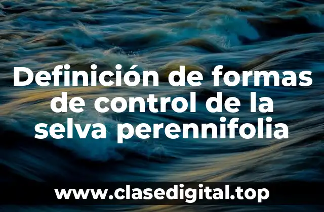 Definición de formas de control de la selva perennifolia