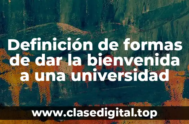 Definición de formas de dar la bienvenida a una universidad