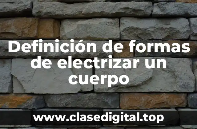 Definición de formas de electrizar un cuerpo