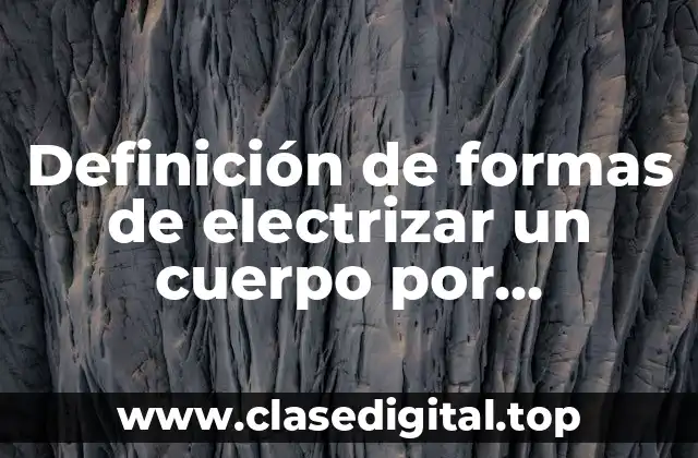 Definición de formas de electrizar un cuerpo por inducción