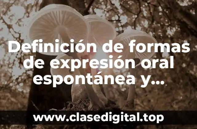 Definición de formas de expresión oral espontánea y reflexiva