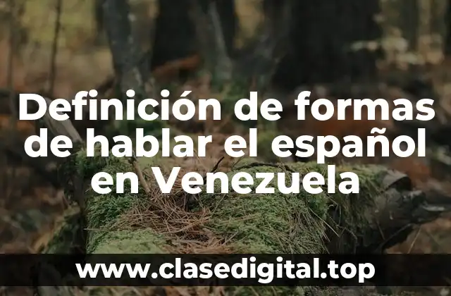 Definición de formas de hablar el español en Venezuela