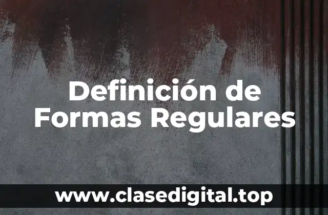 Definición de Formas Regulares