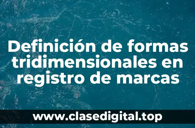 Definición de formas tridimensionales en registro de marcas