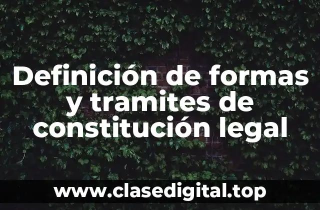 Definición de formas y tramites de constitución legal