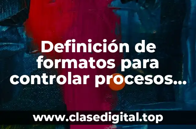 Definición de formatos para controlar procesos de una hielera