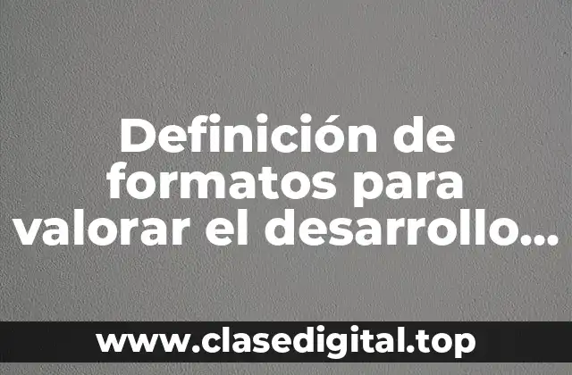 Definición de formatos para valorar el desarrollo del lenguaje