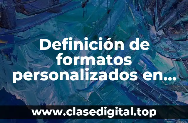 Definición de formatos personalizados en excel