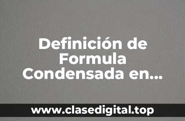 Definición de Formula Condensada en Término Químico