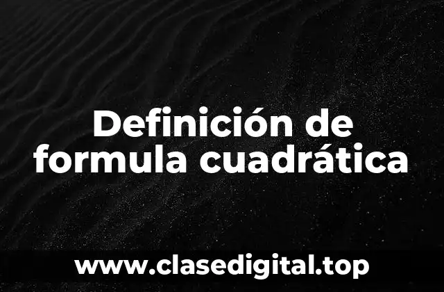 Definición técnica de formula cuadrática