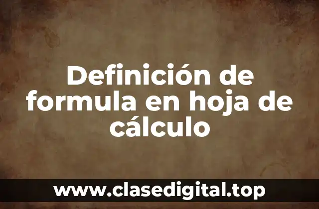Definición de formula en hoja de cálculo