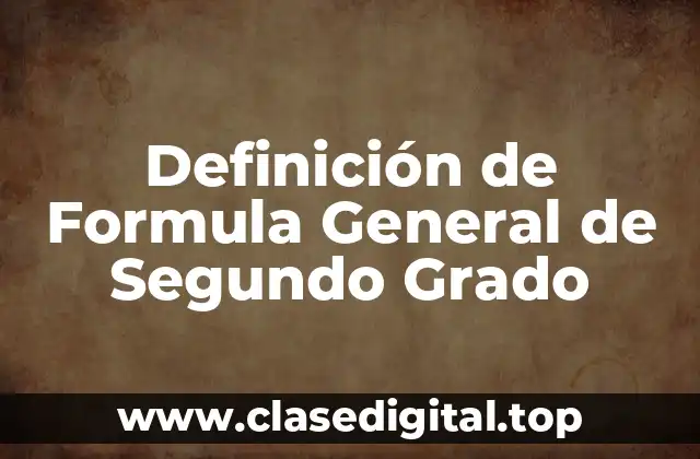 Definición de Formula General de Segundo Grado