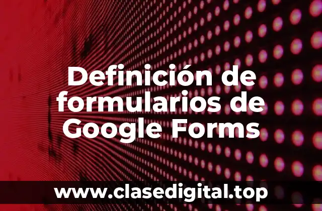 Definición de formularios de Google Forms