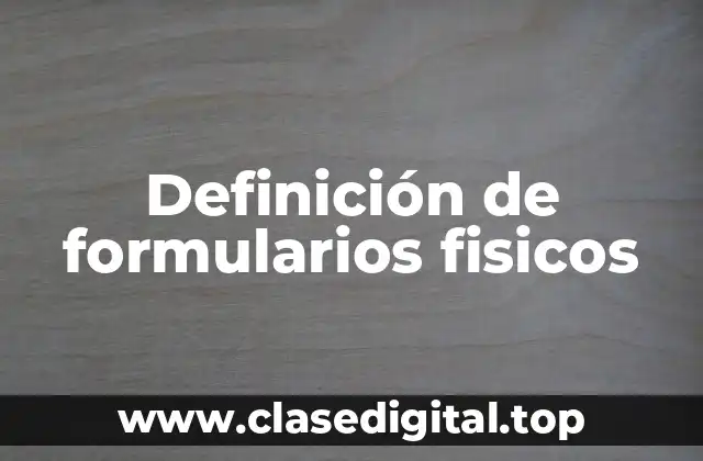 Definición de formularios fisicos