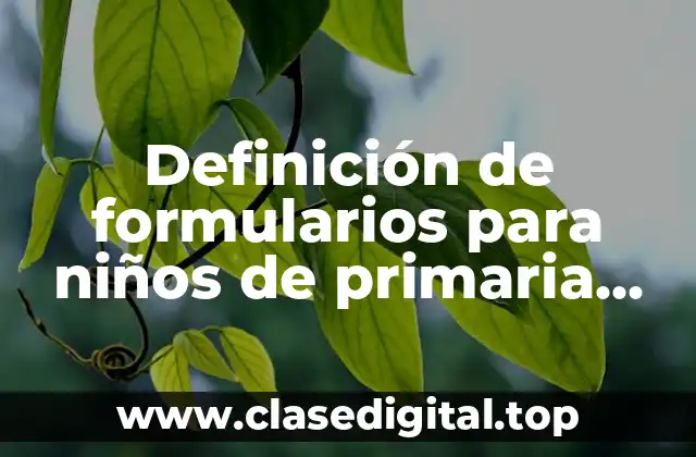 Definición de formularios para niños de primaria cuarto grado