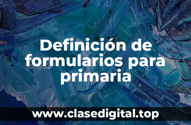 Definición de formularios para primaria