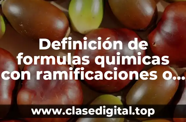 Definición de formulas quimicas con ramificaciones o sustituyentes de acanos