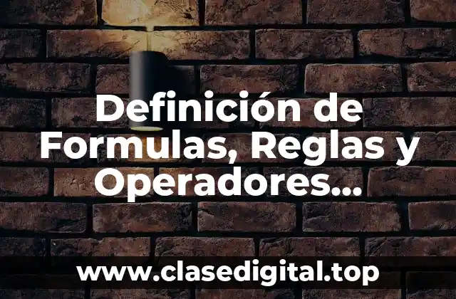 Definición de Formulas, Reglas y Operadores Matemáticos en Excel