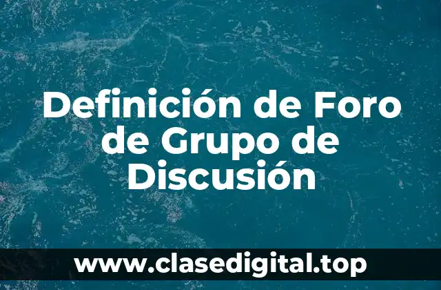 Definición de Foro de Grupo de Discusión