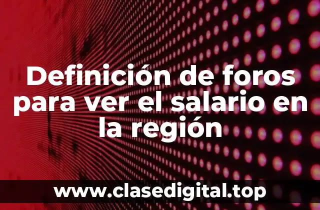 Ejemplos de foros para ver el salario en la región