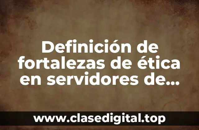 Definición de fortalezas de ética en servidores de salud
