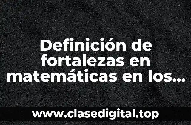 Definición de fortalezas en matemáticas en los niños