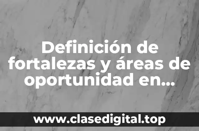 Definición de fortalezas y áreas de oportunidad en primaria