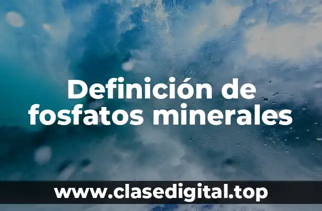 Definición de fosfatos minerales