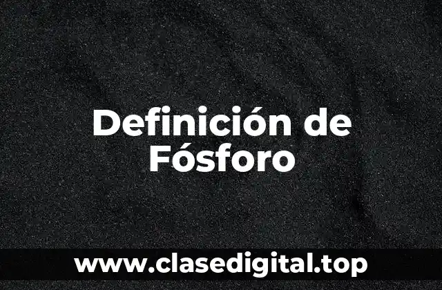 Definición de Fósforo
