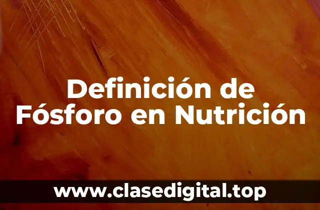 Definición de Fósforo en Nutrición
