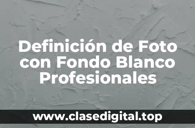 Definición de Foto con Fondo Blanco Profesionales