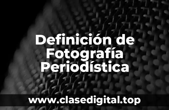 Definición de Fotografía Periodística