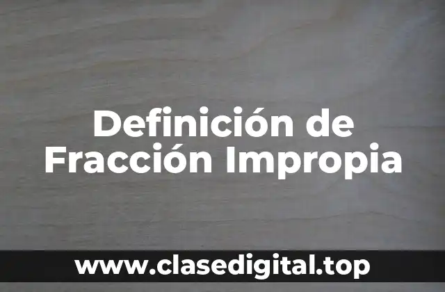 Definición de Fracción Impropia