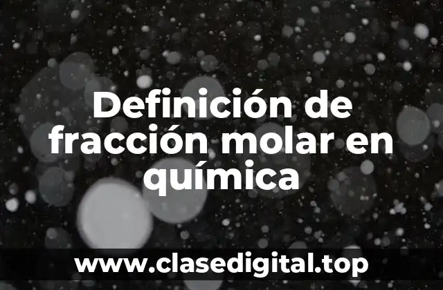 Definición de fracción molar en química