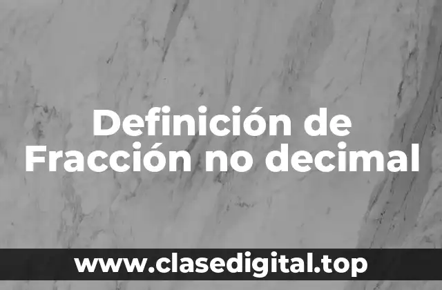 Definición de Fracción no decimal