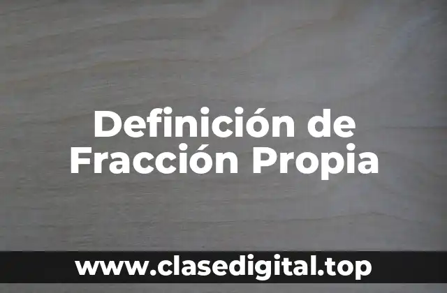 Definición de Fracción Propia